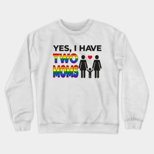 Yes I have Two Moms Crewneck Sweatshirt